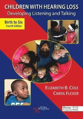 Cover for Elizabeth B. Cole · Children With Hearing Loss: Developing Listening and Talking, Birth to Six (Paperback Book) [4 New edition] (2019)
