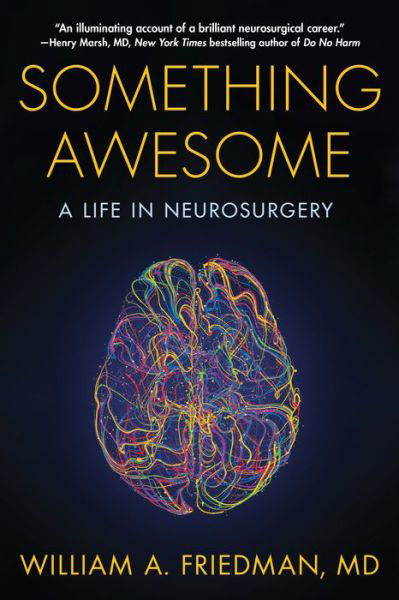 Something Awesome: A Life in Neurosurgery - William A. Friedman - Books - Diversion Books - 9781635767544 - February 25, 2021