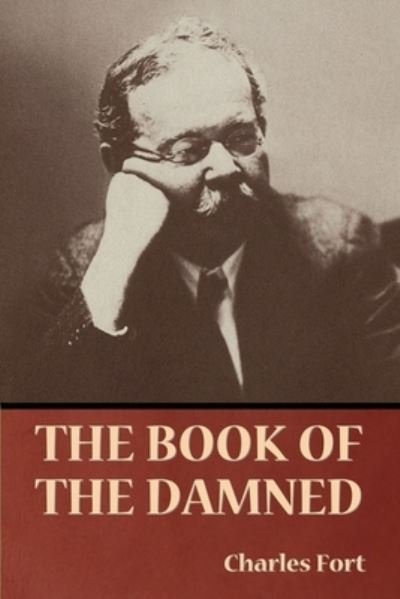 The Book of the Damned - Charles Fort - Kirjat - Bibliotech Press - 9781636377544 - maanantai 28. helmikuuta 2022