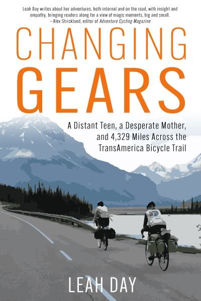 Cover for Leah Day · Changing Gears: A Distant Teen, a Desperate Mother, and 4,329 Miles Across the Transamerica Bicycle Trail (Paperback Book) (2022)