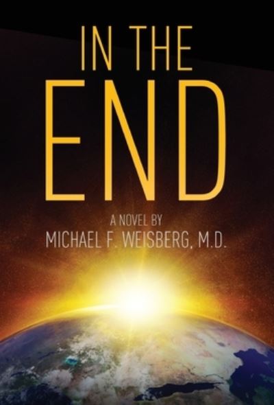 In The End - Michael Weisberg - Books - Gatekeeper Press - 9781642374544 - March 31, 2020