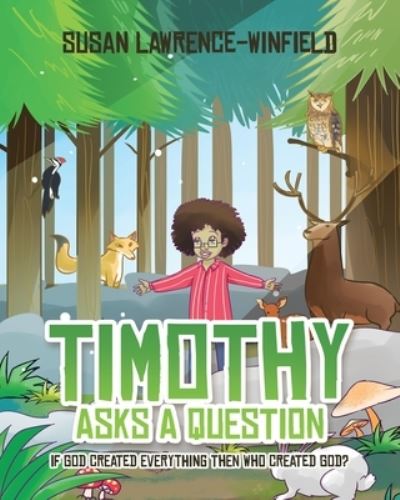 Cover for Susan Lawrence-Winfield · Timothy Asks a Question: If God Created Everything Then Who Created God? (Paperback Book) (2019)
