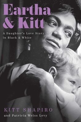 Cover for Kitt Shapiro · Eartha &amp; Kitt: A Daughter's Love Story in Black and White (Gebundenes Buch) (2021)