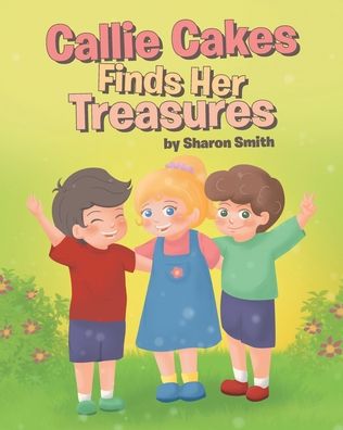 Callie Cakes Finds Her Treasures - Sharon Smith - Bücher - Page Publishing, Inc. - 9781643348544 - 30. März 2020