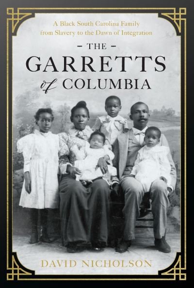 Cover for David Nicholson · The Garretts of Columbia: A Black South Carolina Family from Slavery to the Dawn of Integration (Hardcover Book) (2024)