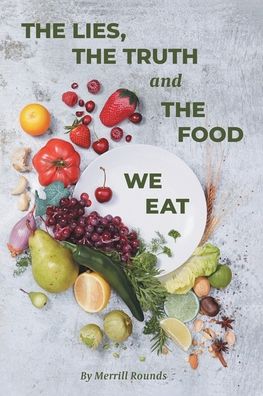 Cover for Merrill Rounds · The Lies, The Truth and The Food We Eat (Paperback Book) (2023)