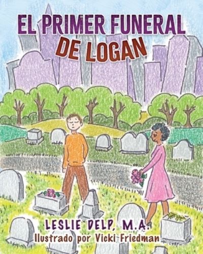 El Primer Funeral de Logan - Leslie Delp - Książki - Year of the Book Press - 9781646491544 - 1 marca 2021