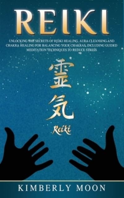 Reiki - Kimberly Moon - Books - Bravex Publications - 9781647481544 - December 22, 2019