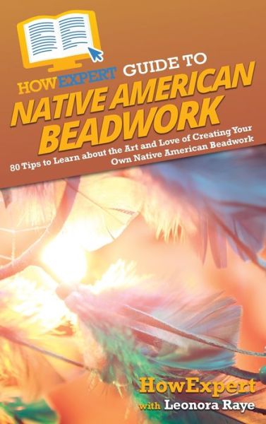 Cover for Howexpert · HowExpert Guide to Native American Beadwork (Hardcover Book) (2022)