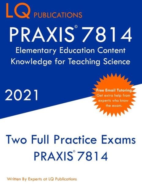 PRAXIS 7814 Elementary Education Content Knowledge for Teaching Science - Lq Publications - Books - LQ Pubications - 9781649263544 - 2021