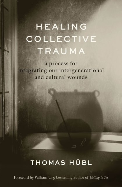 Cover for Thomas Hubl · Healing Collective Trauma: A Process for Integrating Our Intergenerational and Cultural Wounds (Paperback Bog) (2023)