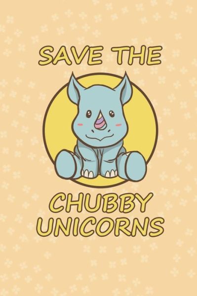 Cover for Rhino Unicorn Journals · Save The Chubby Unicorns cute Rhino gift (Paperback Book) (2020)