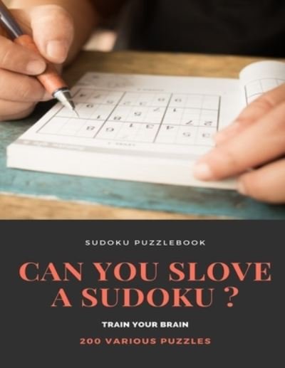 Cover for Sudoku Puzzle Books · SUDOKU PUZZLEBOOK CAN YOU SLOVE A SUDOKU ? TRAIN YOUR BRAIN 200 Various Puzzles (Paperback Book) (2020)
