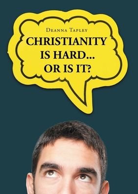 Christianity Is Hard...or Is It? - Deanna Tapley - Libros - Page Publishing, Inc. - 9781662471544 - 7 de febrero de 2022