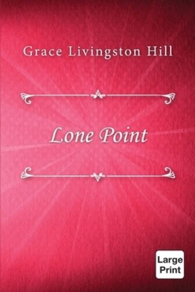 Lone Point - Grace Livingston Hill - Boeken - Lulu.com - 9781667195544 - 27 maart 2021