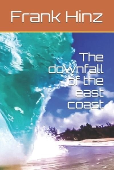 The downfall of the east coast - Frank Hinz - Bøger - Independently Published - 9781670458544 - 1. december 2019