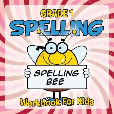 Grade 1 Spelling: Workbook For Kids - Baby Professor - Kirjat - Baby Professor - 9781681856544 - tiistai 16. kesäkuuta 2015