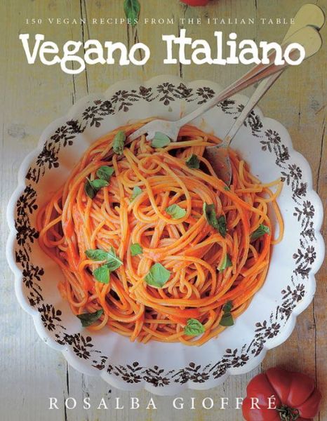 Cover for Rosalba Gioffre · Vegano Italiano: 150 Vegan Recipes from the Italian Table (Paperback Book) (2017)