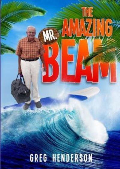 Cover for Greg Henderson · The Amazing Mr. Beam (Paperback Book) (2017)