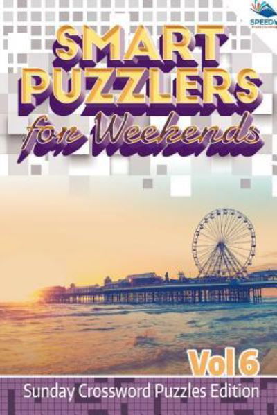 Cover for Speedy Publishing LLC · Smart Puzzlers for Weekends Vol 6: Sunday Crossword Puzzles Edition (Paperback Bog) (2015)