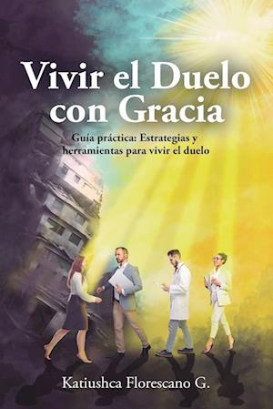Cover for Katiushca Florescano G · Vivir el Duelo con Gracia : Guía Práctica (Book) (2024)