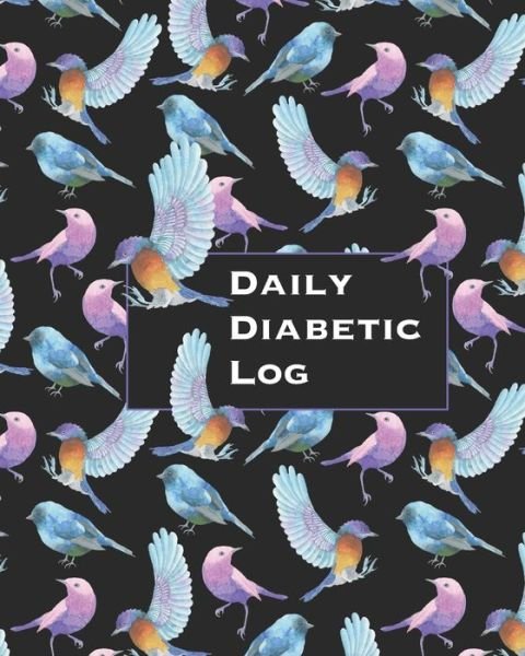 Daily Diabetic Log - Cpl Trackers - Books - Independently Published - 9781688592544 - August 26, 2019