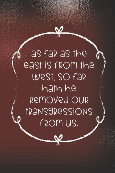 As far as the east is from the west, so far hath he removed our transgressions from us. - Sarah Cullen - Livros - Independently Published - 9781688688544 - 26 de agosto de 2019