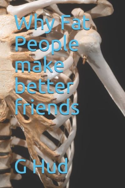 Cover for G Hud · Why Fat People make better friends (Pocketbok) (2019)