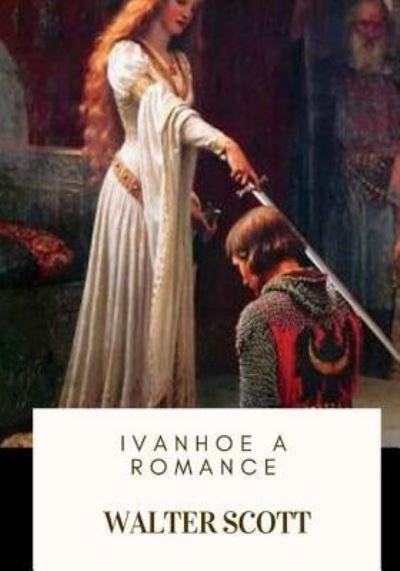Cover for Sir Walter Scott · Ivanhoe A Romance (Taschenbuch) (2018)