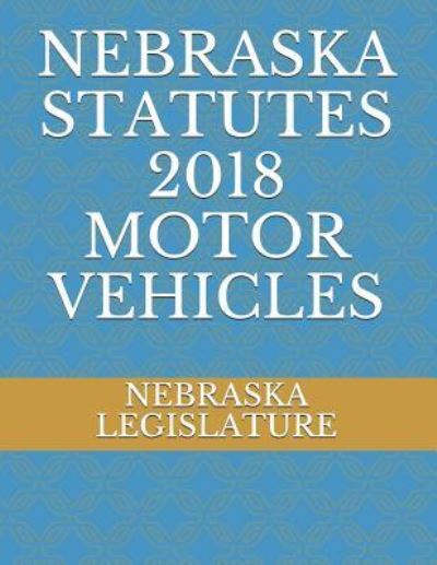 Cover for Nebraska Legislature · Nebraska Statutes 2018 Motor Vehicles (Paperback Book) (2018)