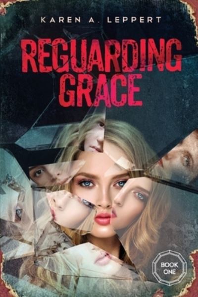 Cover for Karen a Leppert · REGUARDING GRACE - Book 1 in the Trilogy (Paperback Book) (2013)