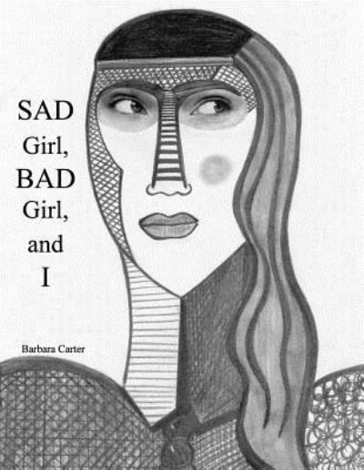 Barbara Ar Carter · Sad Girl, Bad Girl, and I (Paperback Book) (2018)