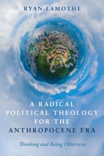 Cover for Ryan Lamothe · A Radical Political Theology for the Anthropocene Era (Paperback Book) (2021)