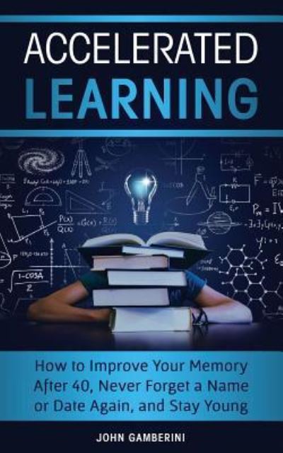 Accelerated Learning - John Gamberini - Książki - Createspace Independent Publishing Platf - 9781725716544 - 15 sierpnia 2018