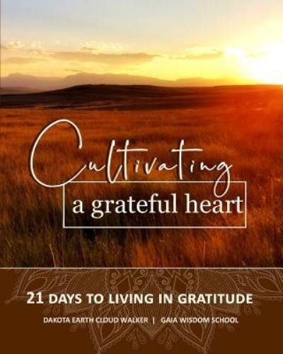 Cover for Dakota Earth Cloud Walker · Cultivating a Grateful Heart (Pocketbok) (2018)