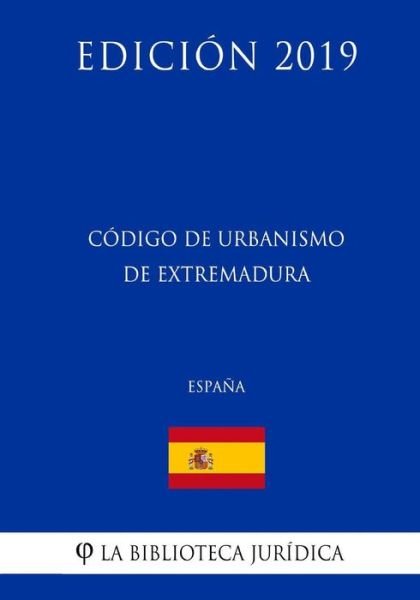 Cover for La Biblioteca Juridica · Codigo de Urbanismo de Extremadura (Espana) (Edicion 2019) (Taschenbuch) (2018)