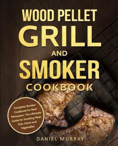 Cover for Daniel Murray · Wood Pellet Grill and Smoker Cookbook (Paperback Bog) (2018)