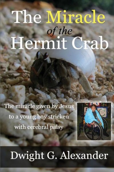 The Miracle of the Hermit Crab - Dwight G Alexander - Kirjat - Inscript Books - 9781732112544 - tiistai 15. tammikuuta 2019