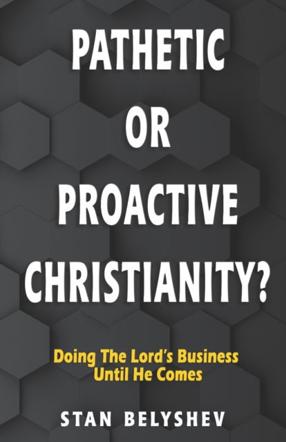 Cover for Stan Belyshev · Pathetic or Proactive Christianity? (Paperback Book) (2021)