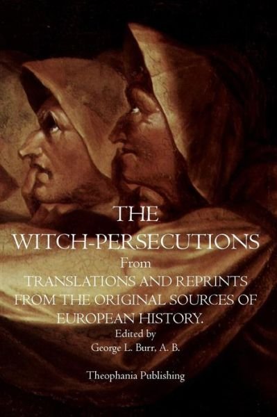 Cover for George L. Burr A. B · The Witch-persecutions: from  Translations and Reprints from the Original Sources of European History (Paperback Book) (2011)