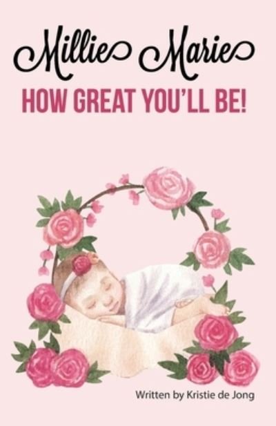 Cover for Kristie de Jong · Millie Marie, How Great You'll Be! (Buch) (2022)