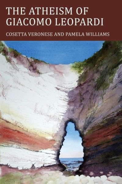 The Atheism of Giacomo Leopardi - Troubador Italian Studies - Cosetta Veronese - Livros - Troubador Publishing - 9781780885544 - 2014