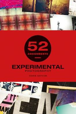 52 Assignments: Experimental Photography - Chris Gatcum - Books - GMC Publications - 9781781453544 - October 8, 2018