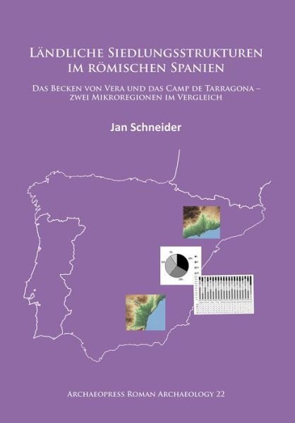 Cover for Jan Schneider · Landliche Siedlungsstrukturen im roemischen Spanien: Das Becken von Vera und das Camp de Tarragona -zwei Mikroregionen im Vergleich - Archaeopress Roman Archaeology (Pocketbok) (2017)