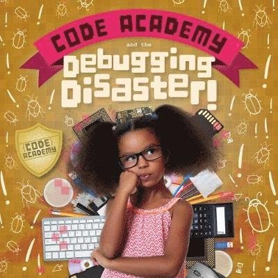 Cover for Kirsty Holmes · Code Academy and the Debugging Disaster! - Code Academy (Hardcover Book) (2019)