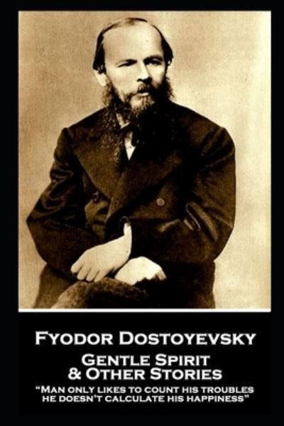 Cover for Fyodor Dostoyevsky · Fyodor Dostoyevsky - Gentle Spirit &amp; Other Stories (Paperback Bog) (2019)