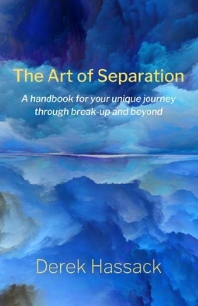 Cover for Derek Hassack · The Art of Separation: A handbook for your unique journey through break-up and beyond (Paperback Book) (2019)