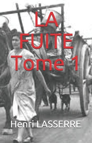 LA FUITE Tome 1 - Henri Lasserre - Books - Independently Published - 9781792088544 - December 21, 2018