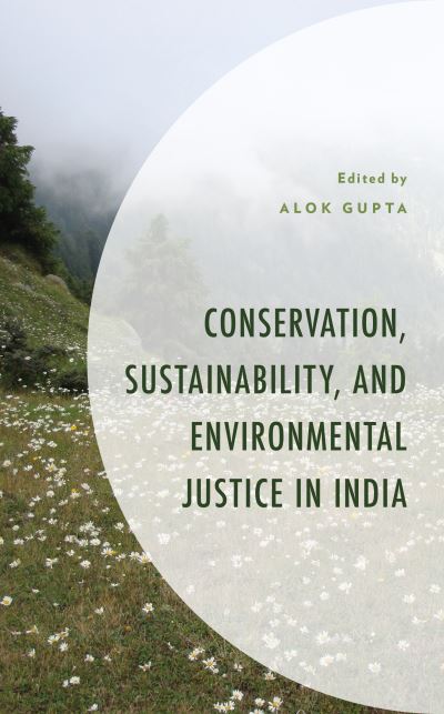 Cover for Alok Gupta · Conservation, Sustainability, and Environmental Justice in India - Environment and Society (Inbunden Bok) (2020)