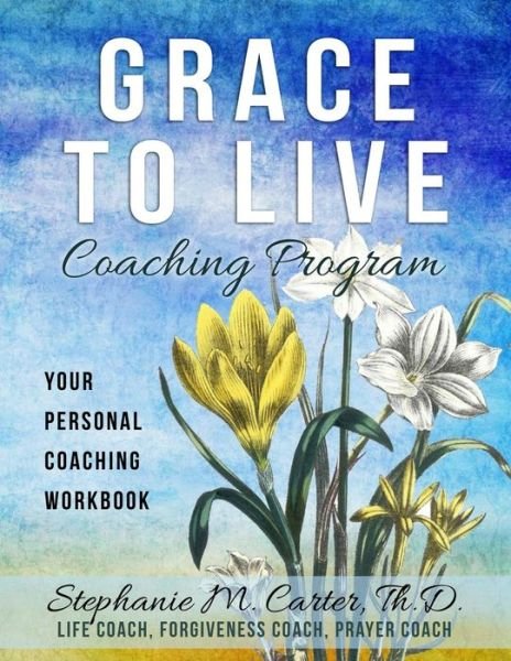 Cover for Th D Stephanie M Carter · Grace to Live Coaching Program (Paperback Book) (2019)